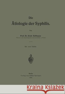 Die Ätiologie Der Syphilis Hoffmann, Erich 9783642898624