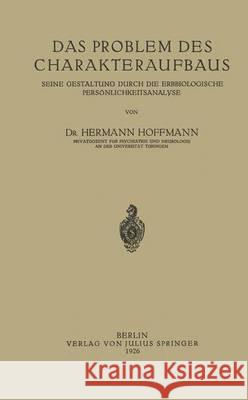 Das Problem Des Charakteraufbaus: Seine Gestaltung Durch Die Erbbiologische Persönlichkeitsanalyse Hoffmann, Hermann 9783642898648 Springer