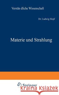 Materie und Strahlung: Korpuskel und Feld 1.–5. Tausend Ludwig Hopf 9783642898808