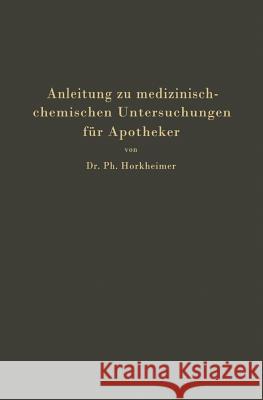 Anleitung Zu Medizinisch-Chemischen Untersuchungen Für Apotheker Horkheimer, Ph. 9783642898822