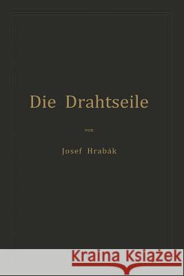 Die Drahtseile: Alles Nothwendige Zur Richtigen Beurtheilung, Construction Und Berechnung Derselben Hrabák, Josef 9783642898884