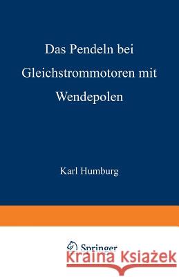 Das Pendeln Bei Gleichstrommotoren Mit Wendepolen Humburg, Karl 9783642898914 Springer