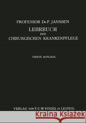Lehrbuch Der Chirurgischen Krankenpflege: Für Pflegerinnen Und Operationsschwestern Janssen, P. 9783642898990 Springer