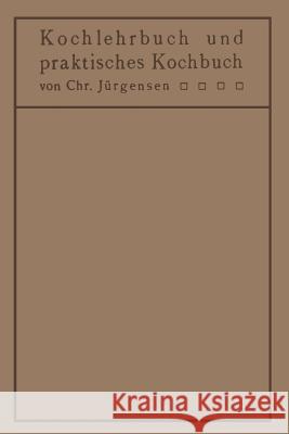 Kochlehrbuch Und Praktisches Kochbuch: Für Ärzte, Hygieniker, Hausfrauen, Kochschulen Jürgensen, Chr 9783642899188