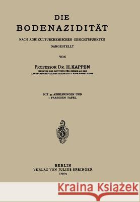 Die Bodenazidität: Nach Agrikulturchemischen Gesichtspunkten Dargestellt Kappen, H. 9783642899287 Springer