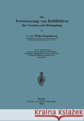Die Verwässerung Von Erdölfeldern, Ihre Ursachen Und Bekämpfung Kauenhowen, Walter 9783642899324 Springer