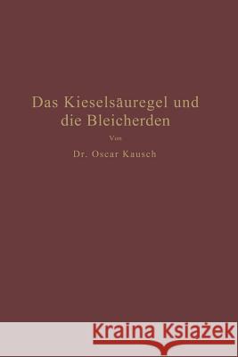 Das Kieselsäuregel Und Die Bleicherden Kausch, Oscar 9783642899348