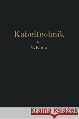 Kabeltechnik: Die Theorie, Berechnung Und Herstellung Des Elektrischen Kabels Klein, M. 9783642899461 Springer