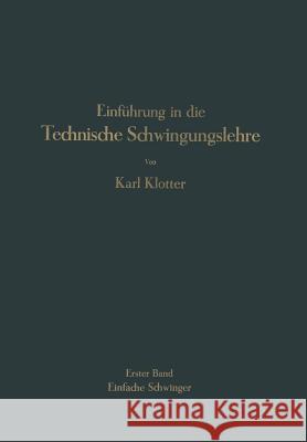 Einführung in Die Technische Schwingungslehre: Erster Band Einfache Schwinger Klotter, Karl 9783642899546 Springer