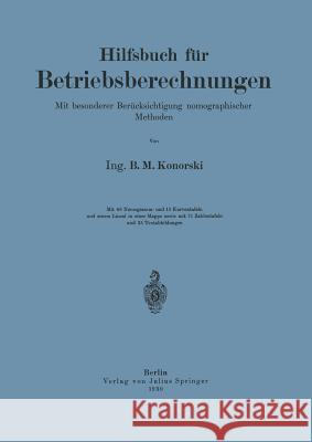 Hilfsbuch Für Betriebsberechnungen: Mit Besonderer Berücksichtigung Nomographischer Methoden Konorski, Na 9783642899720 Springer