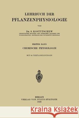 Lehrbuch Der Pflanzenphysiologie: Erster Band Chemische Physiologie Kostytschew, S. 9783642899751 Springer