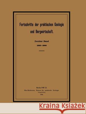 Fortschritte Der Praktischen Geologie Und Bergwirtschaft: Zweiter Band. 1903-1909. Zugleich General-Register Der Zeitschrift Für Praktische Geologie Krahmann, Max 9783642899799