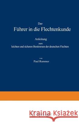 Der Führer in Die Flechtenkunde: Anleitung Zum Leichten Und Sicheren Bestimmen Der Deutschen Flechten Kummer, Paul 9783642899997 Springer