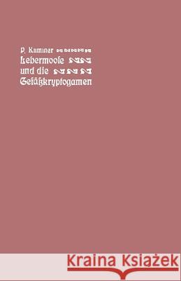 Der Führer in Die Lebermoose Und Die Gefäßkryptogamen: Schachtelhalme, Bärlappe, Farne, Wurzelfrüchtler Kummer, Paul 9783642900013 Springer