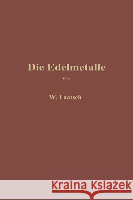 Die Edelmetalle: Eine Übersicht Über Ihre Gewinnung Rückgewinnung Und Scheidung Laatsch, Wilhelm 9783642900082 Springer