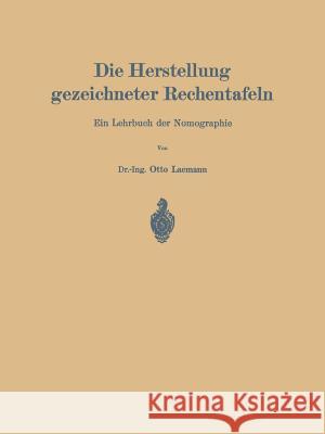 Die Herstellung Gezeichneter Rechentafeln: Ein Lehrbuch Der Nomographie Lacmann, Otto 9783642900099 Springer