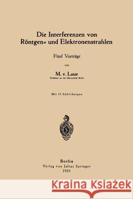 Die Interferenzen Von Röntgen- Und Elektronenstrahlen: Fünf Vorträge Laue, Max Von 9783642900242 Springer