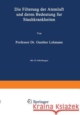 Die Filterung Der Atemluft Und Deren Bedeutung Für Staubkrankheiten Lehmann, Lehmann 9783642900297