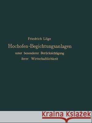 Hochofen-Begichtungsanlagen: Unter Besonderer Berücksichtigung Ihrer Wirtschaftlichkeit Lilge, Friedrich 9783642900457 Springer