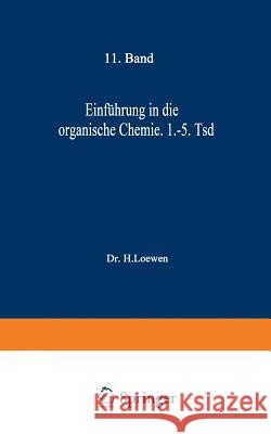 Einführung in Die Organische Chemie: 1. Bis 5. Tausend Loewen, H. 9783642900556 Springer