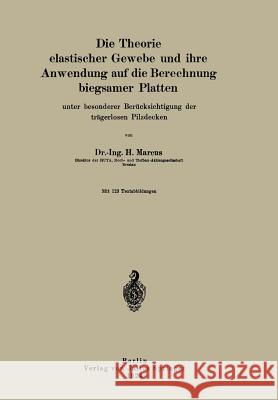 Die Theorie Elastischer Gewebe Und Ihre Anwendung Auf Die Berechnung Biegsamer Platten: Unter Besonderer Berücksichtigung Der Trägerlosen Pilzdecken Marcus, H. 9783642900754 Springer