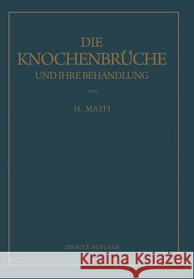 Die Knochenbrüche Und Ihre Behandlung: Ein Lehrbuch Für Studierende Und Ärzte Matti, H. 9783642900846 Springer
