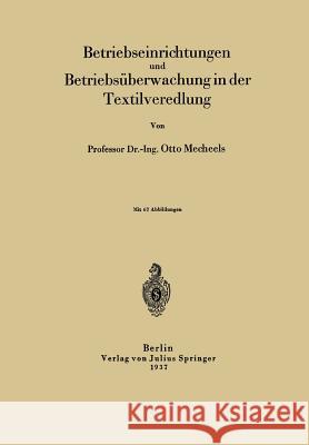 Betriebseinrichtungen Und Betriebsüberwachung in Der Textilveredlung Mecheels, Otto 9783642900907 Springer
