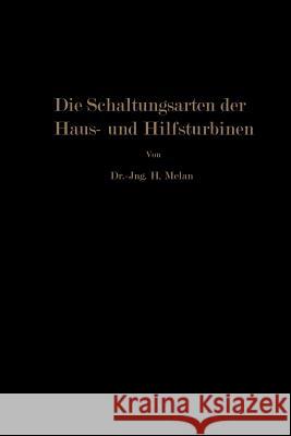 Die Schaltungsarten Der Haus- Und Hilfsturbinen: Ein Beitrag Zur Wärmewirtschaft Der Kraftwerksbetriebe Melan, Herbert 9783642900938 Springer