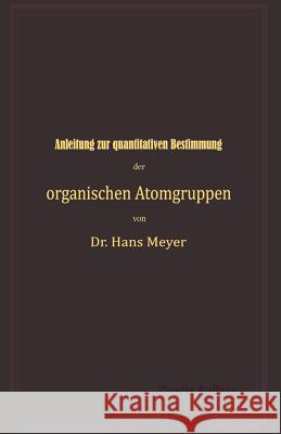 Anleitung Zur Quantitativen Bestimmung Der Organischen Atomgruppen Hans Meyer 9783642901041