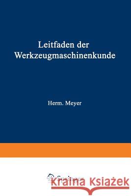 Leitfaden Der Werkzeugmaschinenkunde Herm Meyer 9783642901058