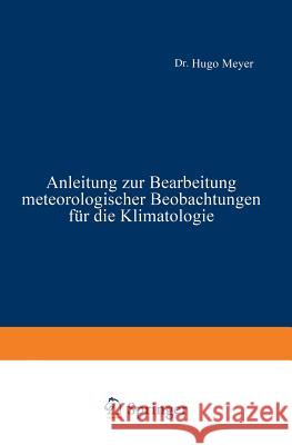 Anleitung Zur Bearbeitung Meteorologischer Beobachtungen Für Die Klimatologie Meyer, Hugo 9783642901065 Springer