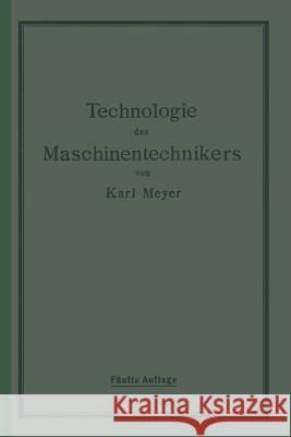 Die Technologie Des Maschinentechnikers Karl Meyer 9783642901072