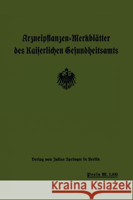 Arzneipflanzen-Merkblätter Des Kaiserlichen Gesundheitsamts Arzneipflanzen-Ausschuß Der Deutschen Ph 9783642901454 Springer