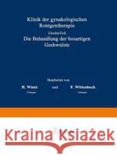 Klinik Der Gynäkologischen Röntgentherapie: Ƶweiter Teil, Die Behandlung Der Bösartigen Geschwülste Wintz, H. 9783642901492 Springer