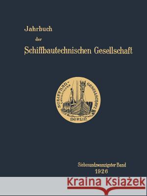 Jahrbuch Der Schiffbautechnischen Gesellschaft: Siebenundzwanzigster Band Schiffbautechnische Gesellschaft 9783642901683 Springer
