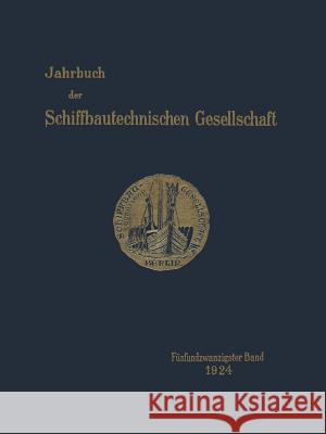 Jahrbuch Der Schiffbautechnischen Gesellschaft: Fünfundzwanzigster Band Schiffbautechnischen Gesellschaft 9783642901690 Springer