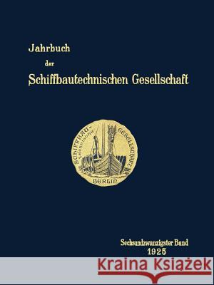 Jahrbuch: Sechsundzwanzigster Band Schiffbautechnischen Gesellschaft 9783642901706 Springer