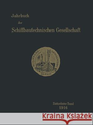 Jahrbuch Der Schiffbautechnischen Gesellschaft: Siebzehnter Band Schiffbautechnische Gesellschaft 9783642901782 Springer