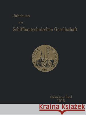 Jahrbuch Der Schiffbautechnischen Gesellschaft: Sechzehnter Band Schiffbautechnische Gesellschaft 9783642901799 Springer