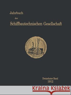 Jahrbuch Der Schiffbautechnischen Gesellschaft: Dreizehnter Band Schiffbautechnische Gesellschaft 9783642901829 Springer