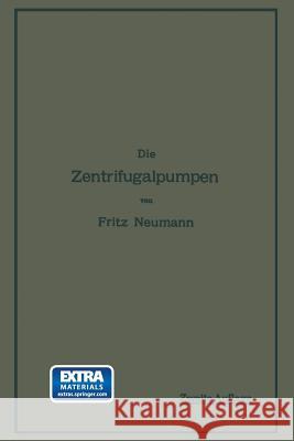 Die Zentrifugalpumpen: Mit Besonderer Berücksichtigung Der Schaufelschnitte Neumann, Fritz 9783642902000 Springer