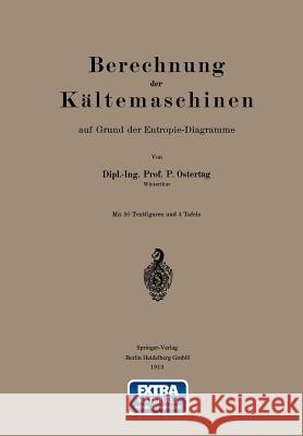 Berechnung Der Kältemaschinen Auf Grund Der Entropie-Diagramme Ostertag, P. 9783642902161