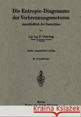 Die Entropie-Diagramme Der Verbrennungsmotoren Einschließlich Der Gasturbine Ostertag, P. 9783642902178