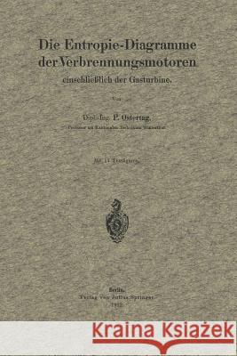 Die Entropie-Diagramme Der Verbrennungsmotoren Einschließlich Der Gasturbine Ostertag, P. 9783642902185