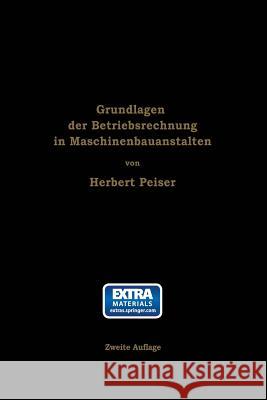 Grundlagen Der Betriebsrechnung in Maschinenbauanstalten Herbert Peiser 9783642902291 Springer