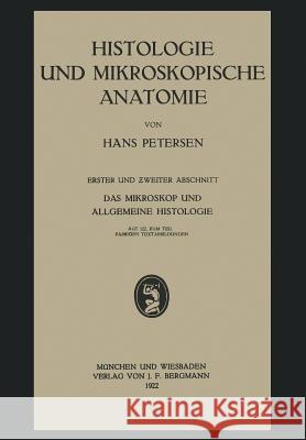 Histologie Und Mikroskopische Anatomie: Erster Und Zweiter Abschnitt. Das Mikroskop Und Allgemeine Histologie Petersen, Hans 9783642902369