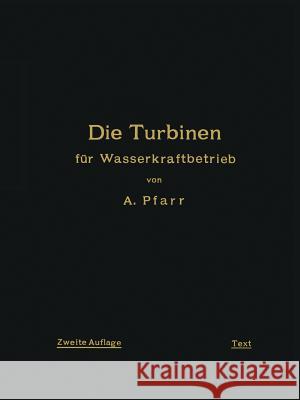 Die Turbinen Für Wasserkraftbetrieb: Ihre Theorie Und Konstruktion Pfarr, A. 9783642902406 Springer