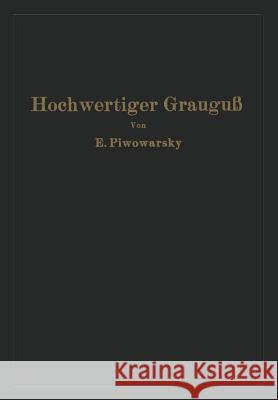 Hochwertiger Grauguß Und Die Physikalisch-Metallurgischen Grundlagen Seiner Herstellung Piwowarsky, Eugen 9783642902505 Springer