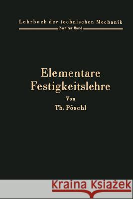 Elementare Festigkeitslehre: Zum Gebrauche Bei Vorlesungen Und Zum Selbststudium Pöschl, Theodor 9783642902598 Springer