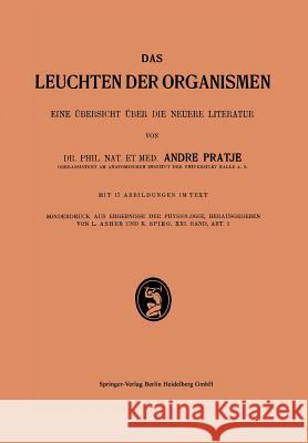 Das Leuchten Der Organismen I: Eine Übersicht Über Die Neuere Literatur Pratje, Andre 9783642902635 Springer